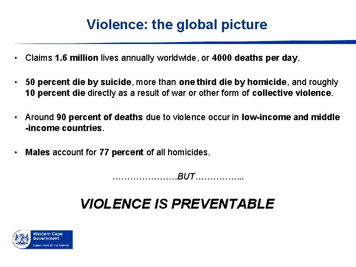 Violence: the global picture • Claims 1. 6 million lives annually worldwide, or 4000