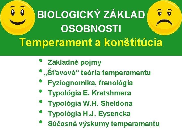 BIOLOGICKÝ ZÁKLAD OSOBNOSTI Temperament a konštitúcia • Základné pojmy • „Šťavová“ teória temperamentu •