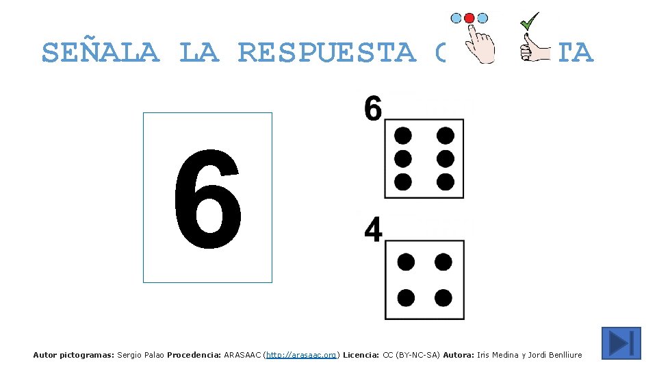 SEÑALA LA RESPUESTA CORRECTA 6 Autor pictogramas: Sergio Palao Procedencia: ARASAAC (http: //arasaac. org)