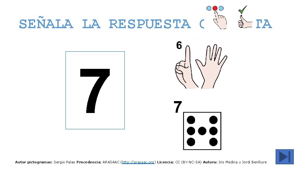 SEÑALA LA RESPUESTA CORRECTA 7 Autor pictogramas: Sergio Palao Procedencia: ARASAAC (http: //arasaac. org)