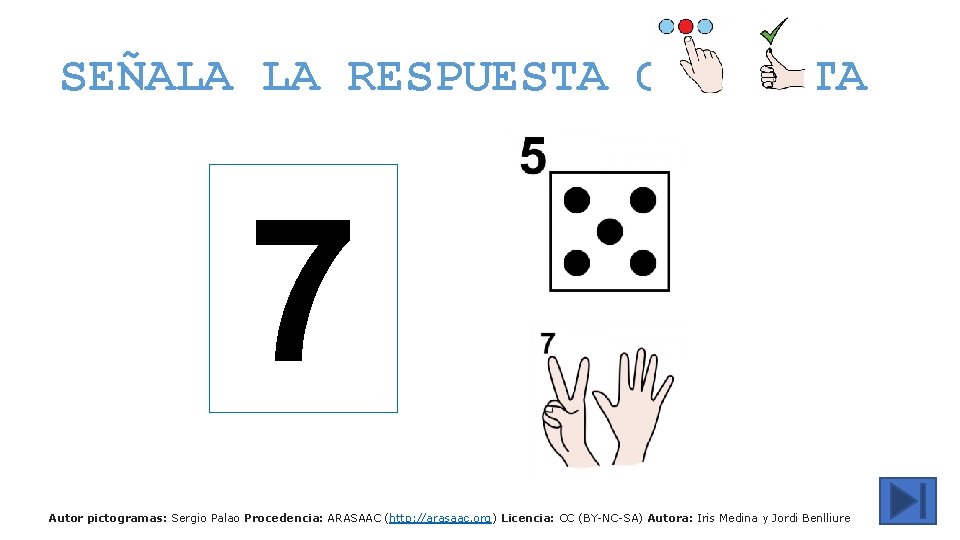 SEÑALA LA RESPUESTA CORRECTA 7 Autor pictogramas: Sergio Palao Procedencia: ARASAAC (http: //arasaac. org)