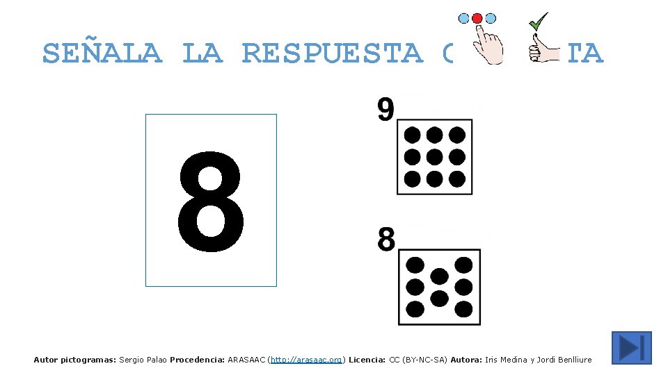 SEÑALA LA RESPUESTA CORRECTA 8 Autor pictogramas: Sergio Palao Procedencia: ARASAAC (http: //arasaac. org)