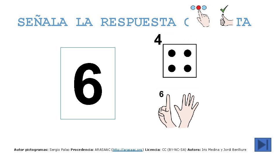 SEÑALA LA RESPUESTA CORRECTA 6 Autor pictogramas: Sergio Palao Procedencia: ARASAAC (http: //arasaac. org)