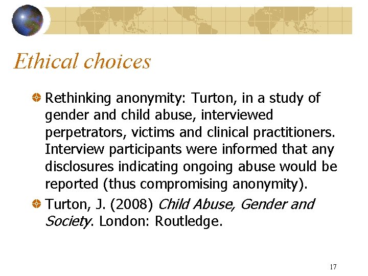 Ethical choices Rethinking anonymity: Turton, in a study of gender and child abuse, interviewed