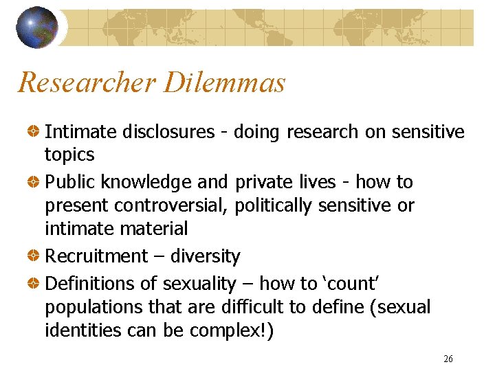 Researcher Dilemmas Intimate disclosures - doing research on sensitive topics Public knowledge and private