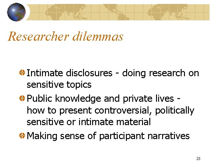 Researcher dilemmas Intimate disclosures - doing research on sensitive topics Public knowledge and private