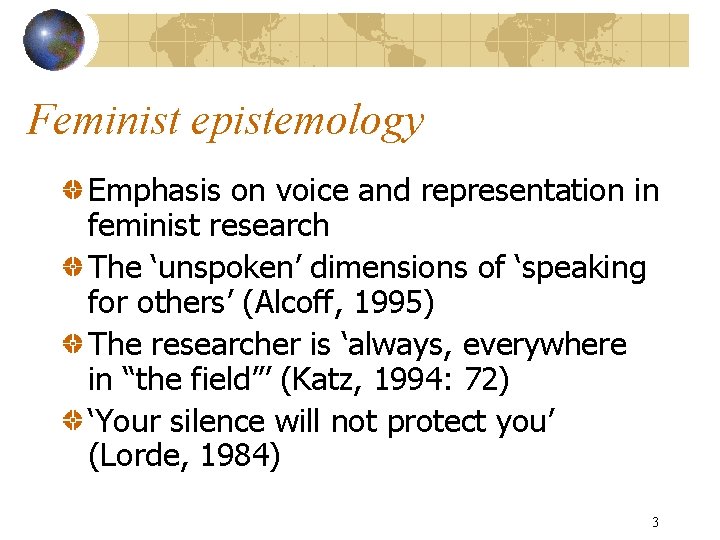 Feminist epistemology Emphasis on voice and representation in feminist research The ‘unspoken’ dimensions of