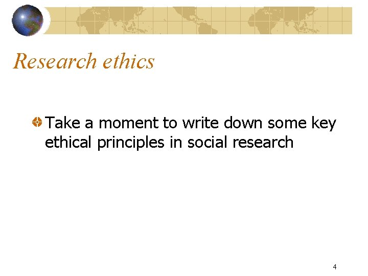 Research ethics Take a moment to write down some key ethical principles in social