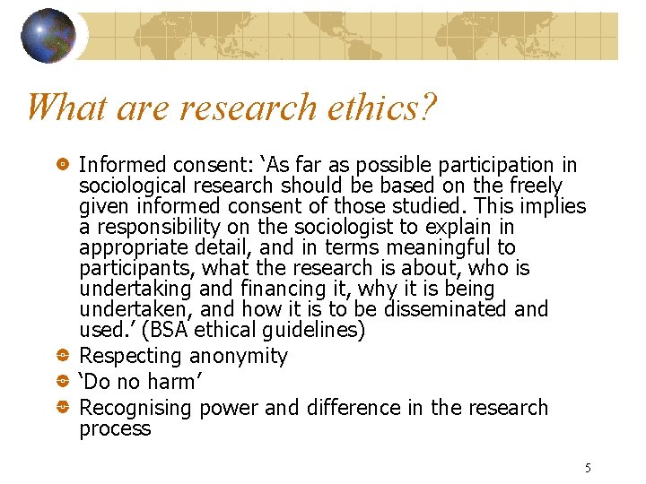 What are research ethics? Informed consent: ‘As far as possible participation in sociological research