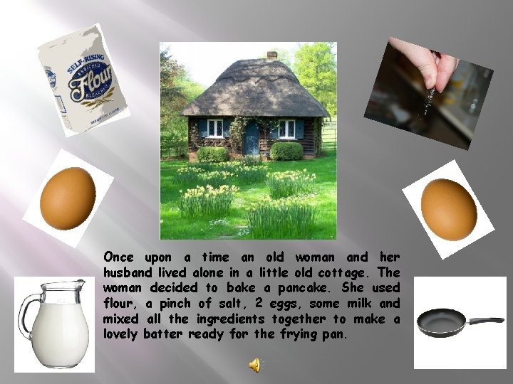 Once upon a time an old woman and her husband lived alone in a