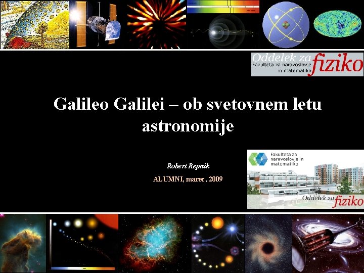 Galileo Galilei – ob svetovnem letu astronomije Robert Repnik ALUMNI, marec, 2009 