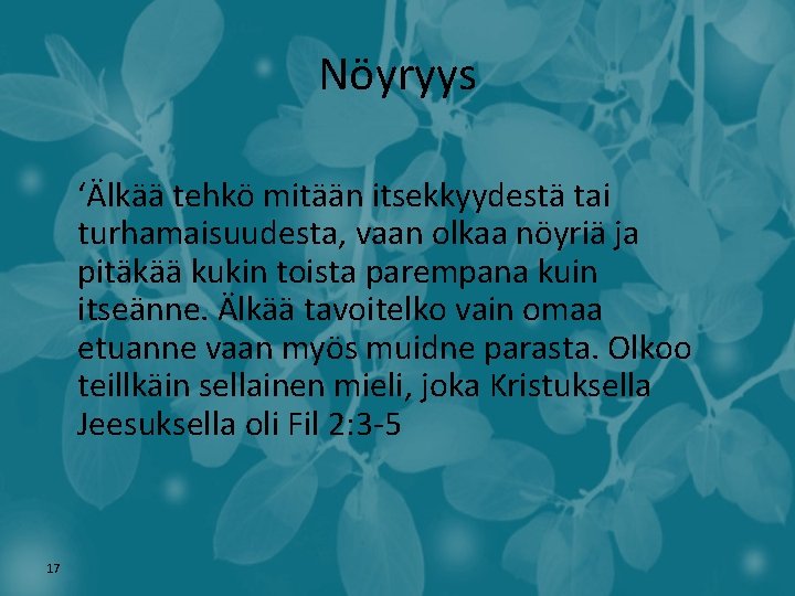 Nöyryys ‘Älkää tehkö mitään itsekkyydestä tai turhamaisuudesta, vaan olkaa nöyriä ja pitäkää kukin toista