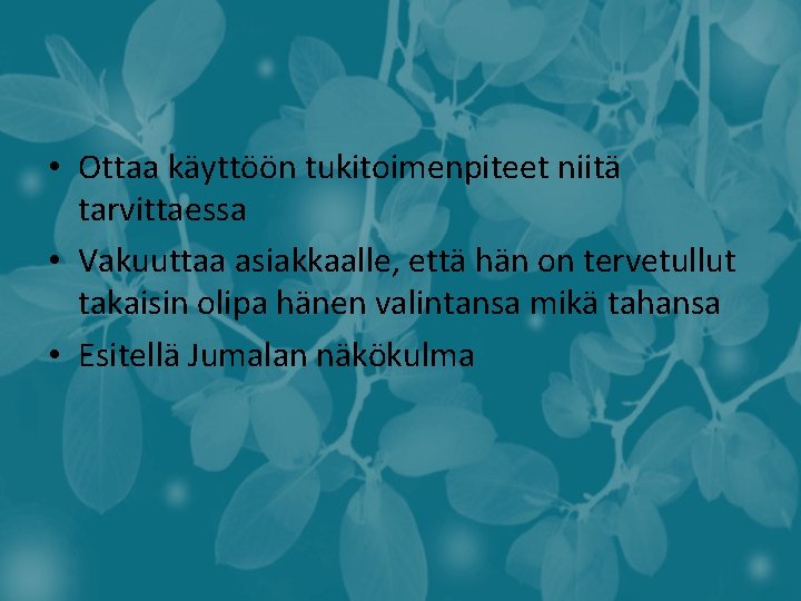  • Ottaa käyttöön tukitoimenpiteet niitä tarvittaessa • Vakuuttaa asiakkaalle, että hän on tervetullut