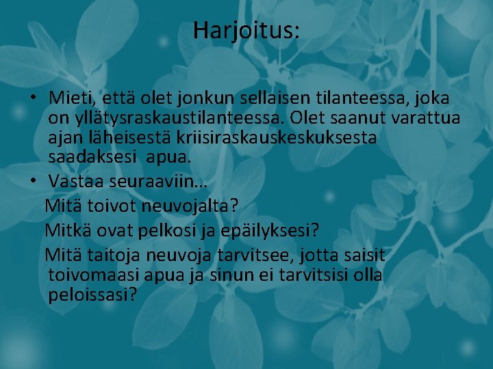 Harjoitus: • Mieti, että olet jonkun sellaisen tilanteessa, joka on yllätysraskaustilanteessa. Olet saanut varattua