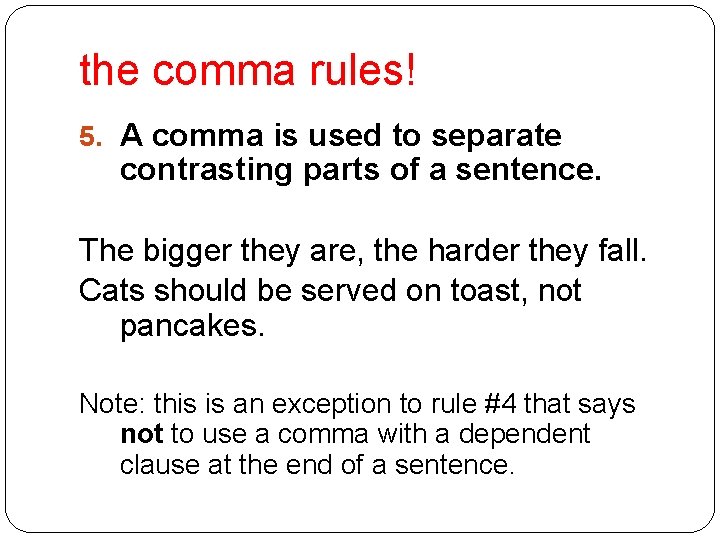 the comma rules! 5. A comma is used to separate contrasting parts of a