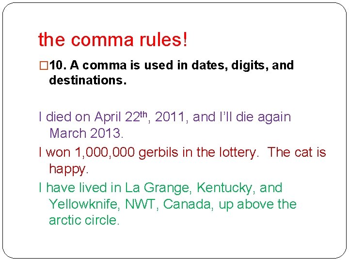 the comma rules! � 10. A comma is used in dates, digits, and destinations.