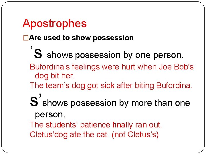 Apostrophes �Are used to show possession ’s shows possession by one person. Bufordina’s feelings