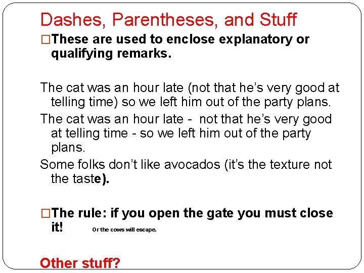 Dashes, Parentheses, and Stuff �These are used to enclose explanatory or qualifying remarks. The