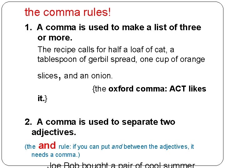 the comma rules! 1. A comma is used to make a list of three