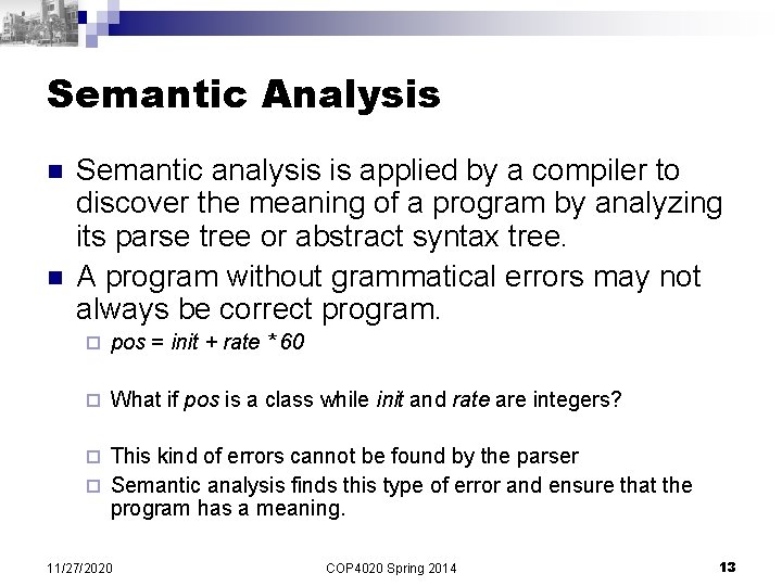 Semantic Analysis n n Semantic analysis is applied by a compiler to discover the Semantic Analysis n n Semantic analysis is applied by a compiler to discover the