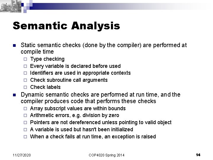 Semantic Analysis n Static semantic checks (done by the compiler) are performed at compile Semantic Analysis n Static semantic checks (done by the compiler) are performed at compile