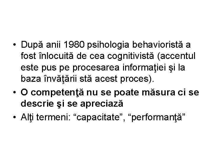  • După anii 1980 psihologia behavioristă a fost înlocuită de cea cognitivistă (accentul