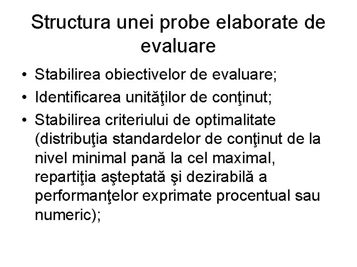 Structura unei probe elaborate de evaluare • Stabilirea obiectivelor de evaluare; • Identificarea unităţilor