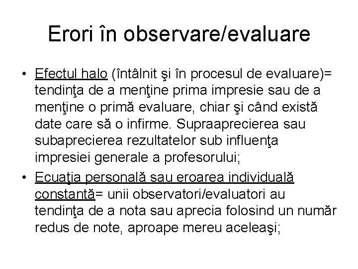 Erori în observare/evaluare • Efectul halo (întâlnit şi în procesul de evaluare)= tendinţa de