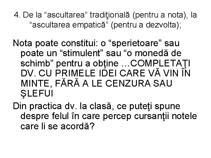 4. De la “ascultarea” tradiţională (pentru a nota), la “ascultarea empatică” (pentru a dezvolta);