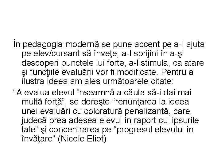 În pedagogia modernă se pune accent pe a-l ajuta pe elev/cursant să înveţe, a-l