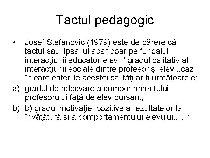 Tactul pedagogic • Josef Stefanovic (1979) este de părere că tactul sau lipsa lui