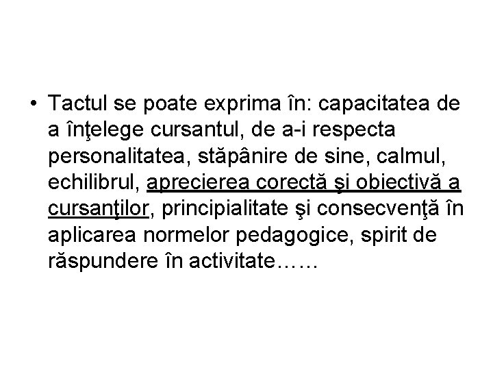  • Tactul se poate exprima în: capacitatea de a înţelege cursantul, de a-i