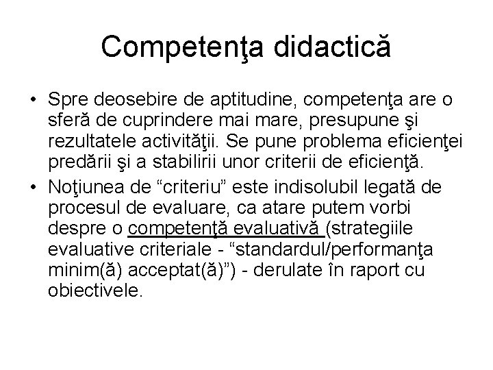 Competenţa didactică • Spre deosebire de aptitudine, competenţa are o sferă de cuprindere mai
