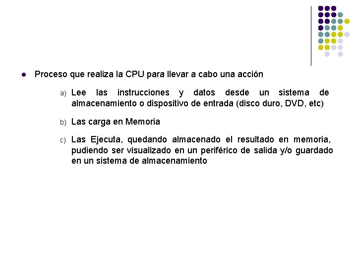 l Proceso que realiza la CPU para llevar a cabo una acción a) Lee