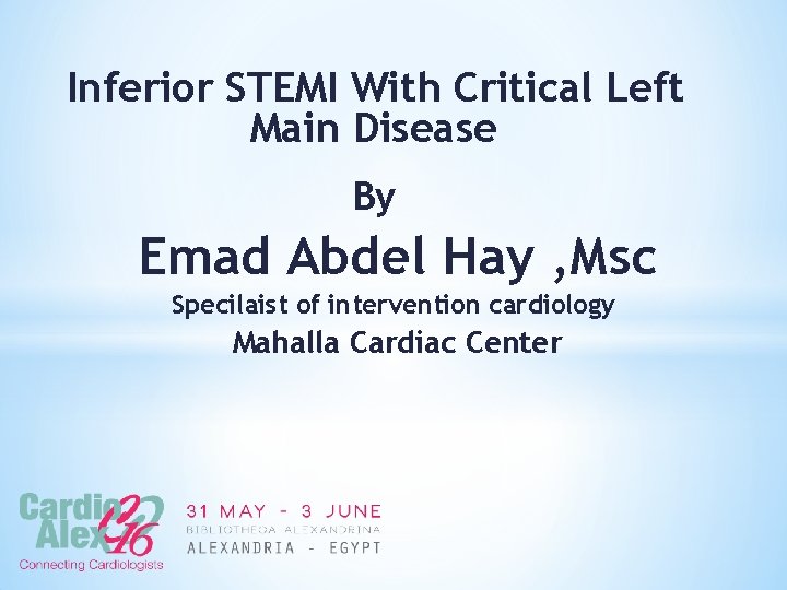 Inferior STEMI With Critical Left Main Disease By Emad Abdel Hay , Msc Specilaist
