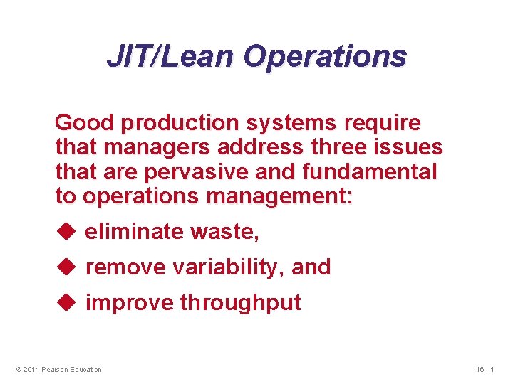 JIT/Lean Operations Good production systems require that managers address three issues that are pervasive