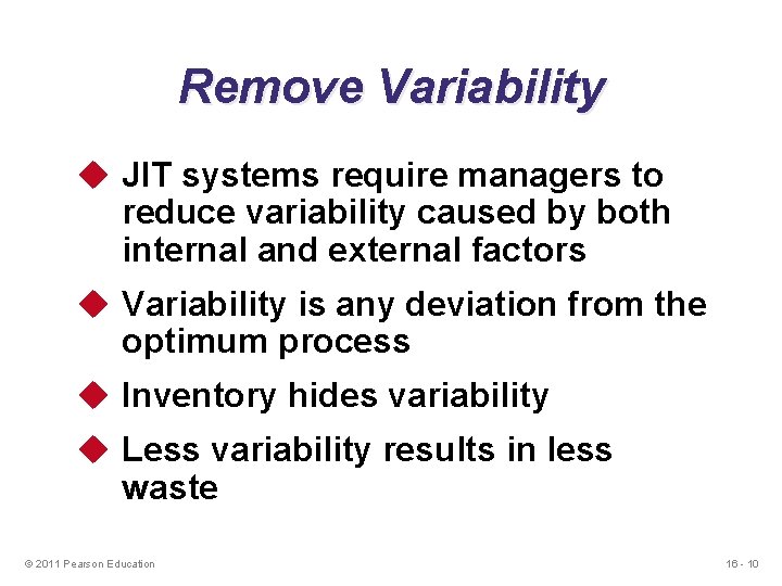 Remove Variability u JIT systems require managers to reduce variability caused by both internal