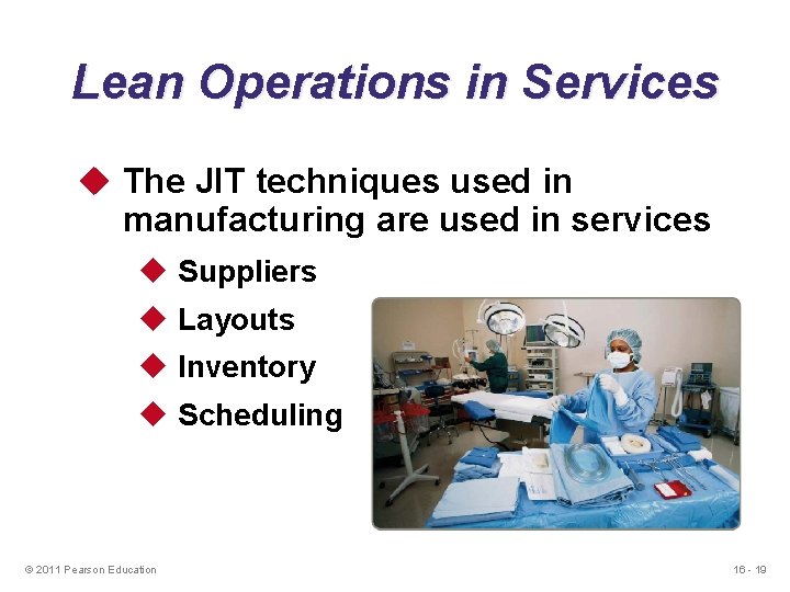 Lean Operations in Services u The JIT techniques used in manufacturing are used in