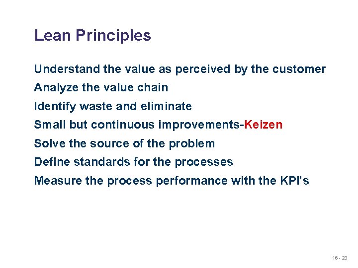 Lean Principles Understand the value as perceived by the customer Analyze the value chain