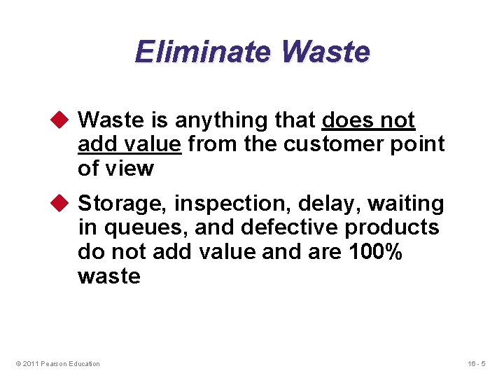 Eliminate Waste u Waste is anything that does not add value from the customer