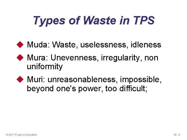 Types of Waste in TPS u Muda: Waste, uselessness, idleness u Mura: Unevenness, irregularity,