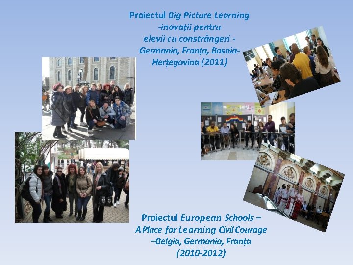 Proiectul Big Picture Learning -inovații pentru elevii cu constrângeri Germania, Franța, Bosnia. Herțegovina (2011) Proiectul Big Picture Learning -inovații pentru elevii cu constrângeri Germania, Franța, Bosnia. Herțegovina (2011)