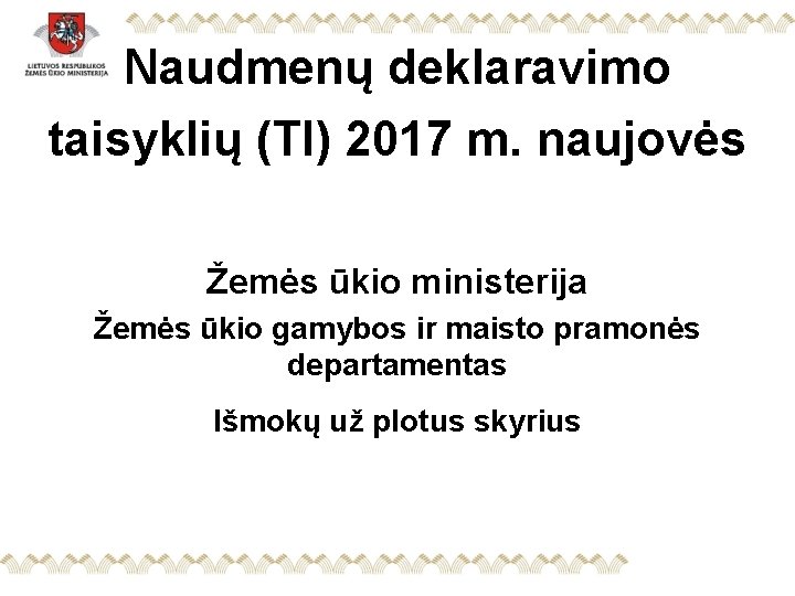 Naudmenų deklaravimo taisyklių (TI) 2017 m. naujovės Žemės ūkio ministerija Žemės ūkio gamybos ir