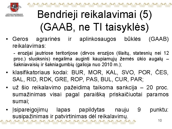 Bendrieji reikalavimai (5) (GAAB, ne TI taisyklės) • Geros agrarinės reikalavimas: ir aplinkosaugos būklės