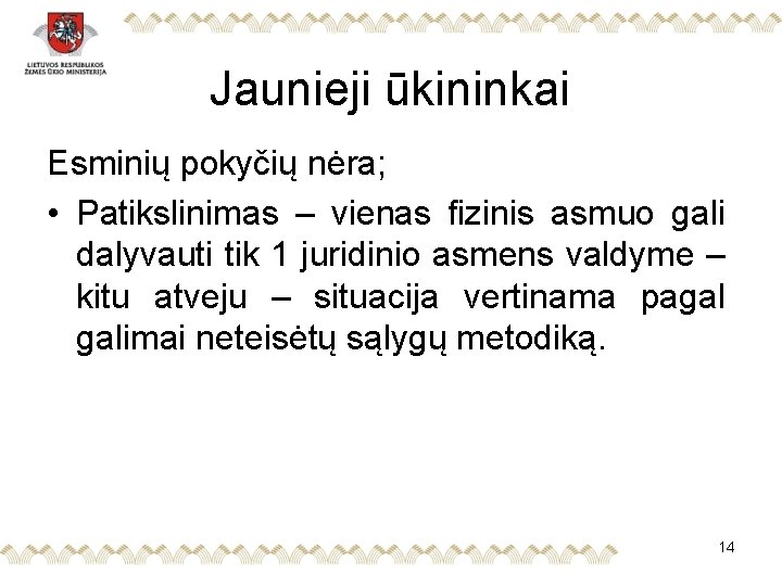 Jaunieji ūkininkai Esminių pokyčių nėra; • Patikslinimas – vienas fizinis asmuo gali dalyvauti tik