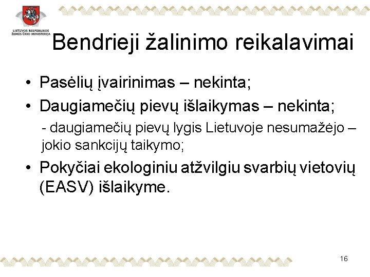 Bendrieji žalinimo reikalavimai • Pasėlių įvairinimas – nekinta; • Daugiamečių pievų išlaikymas – nekinta;