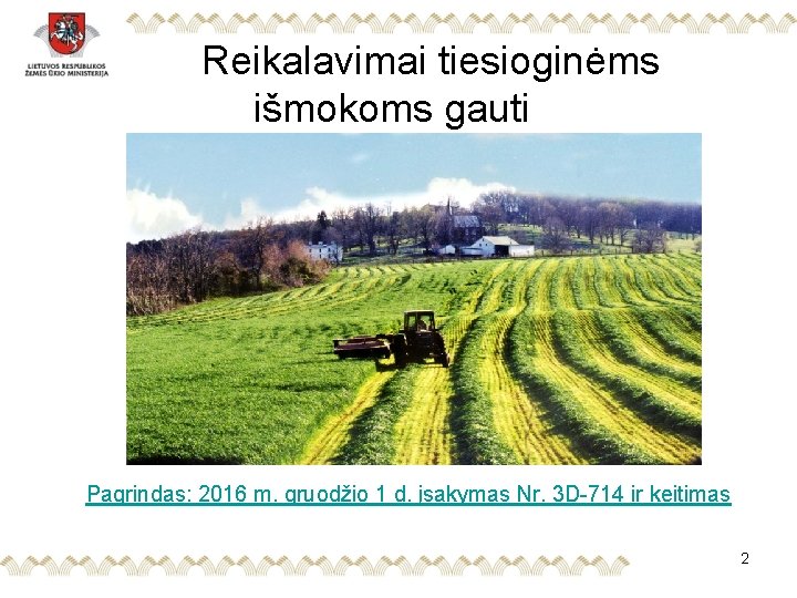  Reikalavimai tiesioginėms išmokoms gauti Pagrindas: 2016 m. gruodžio 1 d. įsakymas Nr. 3