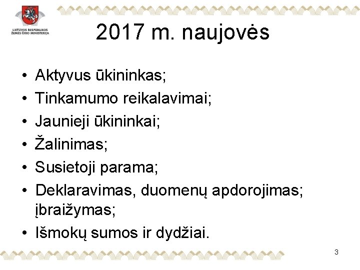 2017 m. naujovės • • • Aktyvus ūkininkas; Tinkamumo reikalavimai; Jaunieji ūkininkai; Žalinimas; Susietoji