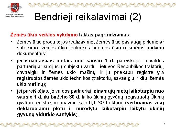 Bendrieji reikalavimai (2) Žemės ūkio veiklos vykdymo faktas pagrindžiamas: • žemės ūkio produkcijos realizavimo,