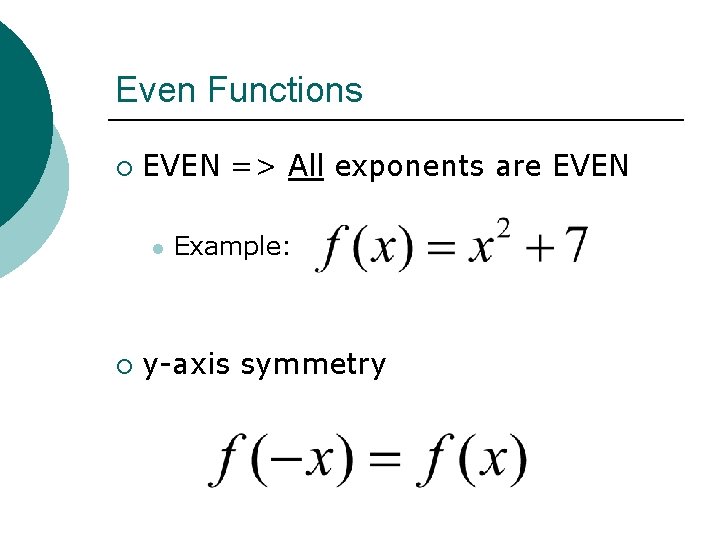 Even Functions ¡ EVEN => All exponents are EVEN l ¡ Example: y-axis symmetry